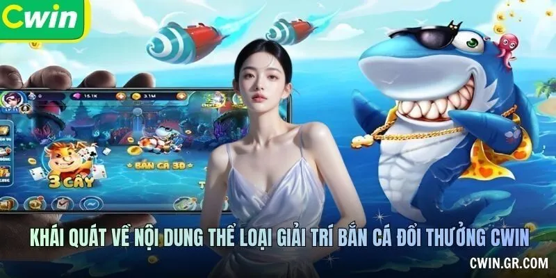 Khái quát về nội dung thể loại giải trí bắn cá đổi thưởng CWIN