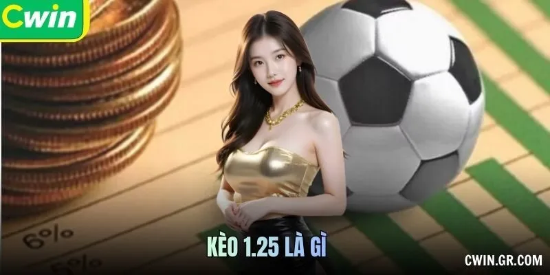 Kèo 1.25 Là Gì – Đặt Kèo Chuẩn, Chiến Thắng Chắc Tay