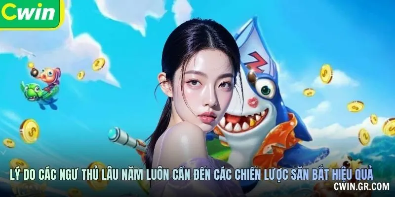 Lý do các ngư thủ lâu năm luôn cần đến các chiến lược săn bắt hiệu quả